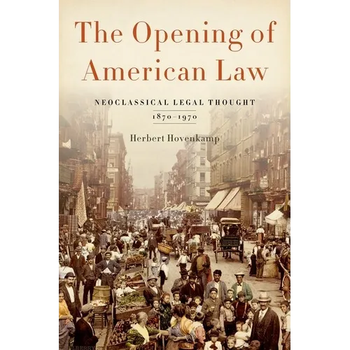 Opening of American Law: Neoclassical Legal Thought, 1870-1970 - Hardcover