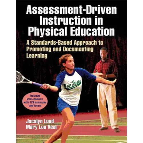 Assessment-Driven Instruction in Physical Education: A Standards-Based Approach to Promoting and Documenting Learning - Paperback