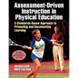 Assessment-Driven Instruction in Physical Education: A Standards-Based Approach to Promoting and Documenting Learning - Paperback