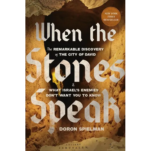 When the Stones Speak: The Remarkable Discovery of the City of David and What Israel's Enemies Don't Want You to Know - Hardcover