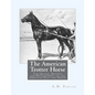 The American Trotter Horse: The Origin, History and Development of the American Trotting Horse - Paperback