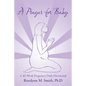 A Prayer for Baby: A 40-Week Pregnancy Daily Devotional - Paperback