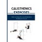Calisthenics Exercises: The Ultimate Calisthenics Workout Plan: Beginner Calisthenics Workout - Paperback