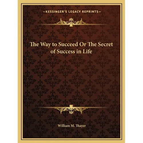 The Way to Succeed Or The Secret of Success in Life - Paperback