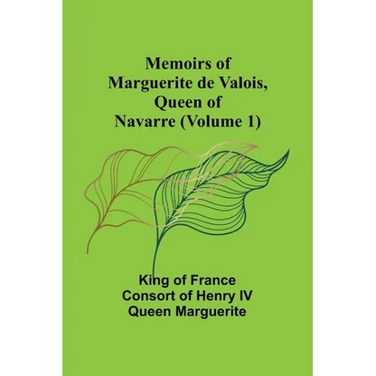 Memoirs of Marguerite de Valois, Queen of Navarre (Volume 1) - Paperback