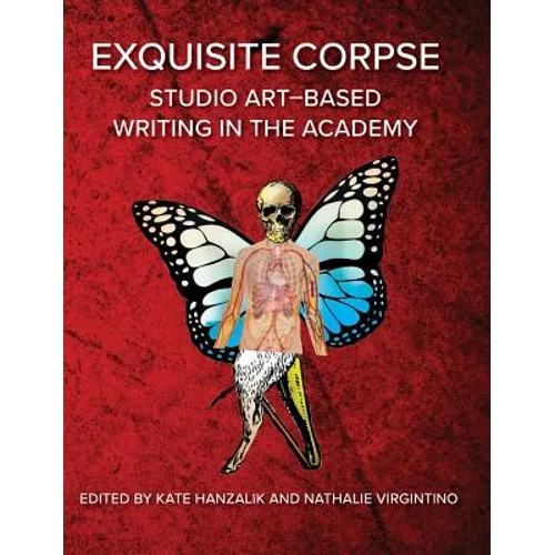 Exquisite Corpse: Studio Art-Based Writing Practices in the Academy - Hardcover
