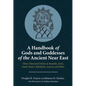 A Handbook of Gods and Goddesses of the Ancient Near East: Three Thousand Deities of Anatolia, Syria, Israel, Sumer, Babylonia, Assyria, and Elam - Paperback