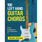 100 Left Hand Guitar Chords: For Beginners & Improvers - Paperback