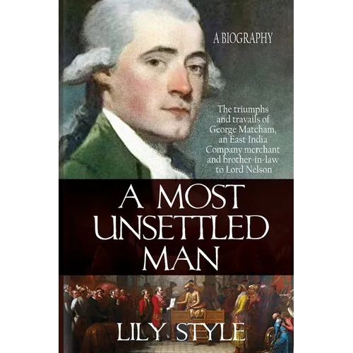 A Most Unsettled Man: A Biography - the Triumphs and Travails of George Matcham - Paperback