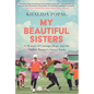 My Beautiful Sisters: A Memoir of Courage, Hope, and the Afghan Women's Soccer Team - Hardcover