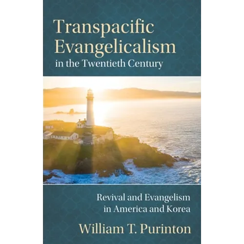 Transpacific Evangelicalism in the Twentieth Century: Revival and Evangelism in America and Korea - Paperback