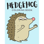Hedgehog Coloring Book: Hedgehog Coloring Pages, Over 40 Pages to Color, Cute Atelerix Hedgehog Colouring Pages for Boys, Girls, and Kids of A - Paperback