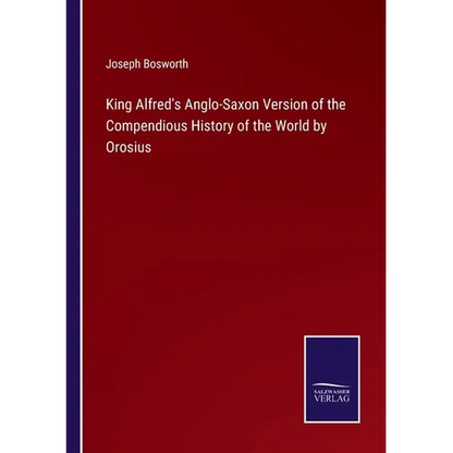 King Alfred's Anglo-Saxon Version of the Compendious History of the World by Orosius - Paperback
