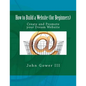 How to Build a Website (for Beginners): Create and Promote your Dream Website - Paperback