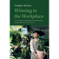 Winning in the Workplace: Uncovering and Managing the Relationships Responsible for Career Success - Hardcover