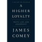 A Higher Loyalty: Truth, Lies, and Leadership - Paperback