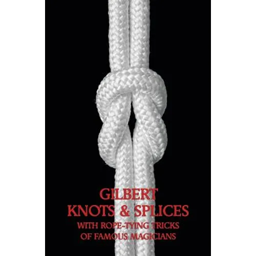 Gilbert Knots & Splices with Rope-Tying Tricks - Paperback