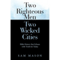 Two Righteous Men Two Wicked Cities: Bible History That Echoes with Truth for Today - Paperback