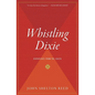 Whistling Dixie: Dispatches from the South - Paperback