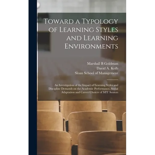 Toward a Typology of Learning Styles and Learning Environments: An Investigation of the Impact of Learning Styles and Discipline Demands on the Academ - Hardcover