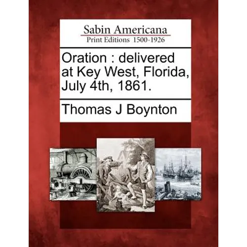 Oration: Delivered at Key West, Florida, July 4th, 1861. - Paperback