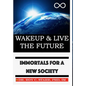 Wakeup & Live The Future: Immortals For A New Society - Hardcover