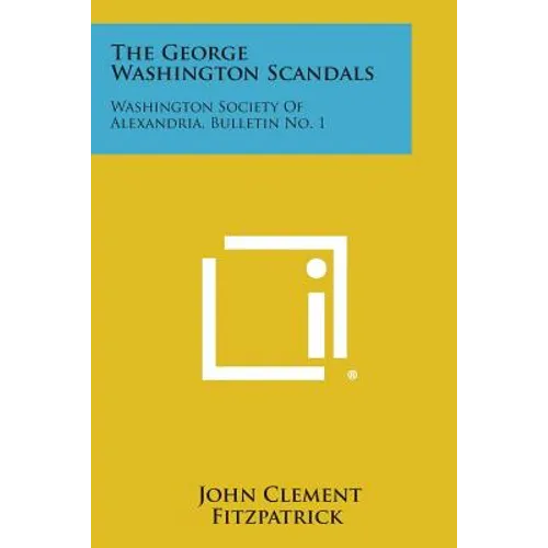 The George Washington Scandals: Washington Society of Alexandria, Bulletin No. 1 - Paperback