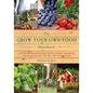 The Grow Your Own Food Handbook: A Back to Basics Guide to Planting, Growing, and Harvesting Fruits and Vegetables - Paperback