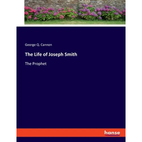 The Life of Joseph Smith: The Prophet - Paperback