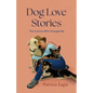 Dog Love Stories: The Canines Who Changed Me - Paperback