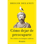 Cómo Dejar de Preocuparte: Ser Estoico En Tiempos Caóticos / Reasons Not to Worry - Paperback