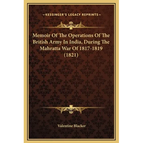 Memoir of the Operations of the British Army in India, During the Mahratta War of 1817-1819 (1821) - Hardcover