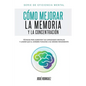 Cómo mejorar la memoria y la concentración: Técnicas para aumentar tus capacidades mentales y lograr que el cerebro funcione a su máximo rendimiento - Paperback