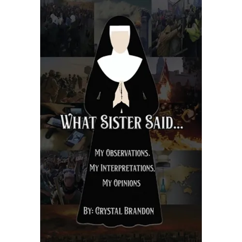 What Sister Said...: My Observations, My Interpretations, My Opinions - Paperback