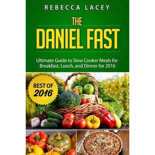 Daniel Fast: The Ultimate Guide to Slow Cooker Meals for Breakfast, Lunch, and Dinner - Paperback