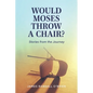 Would Moses Throw a Chair?: Stories from the Journey - Paperback