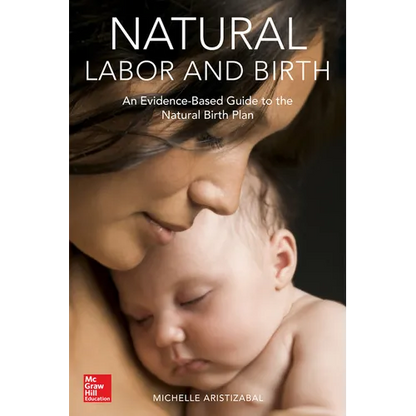 Natural Labor and Birth: An Evidence-Based Guide to the Natural Birth Plan - Paperback