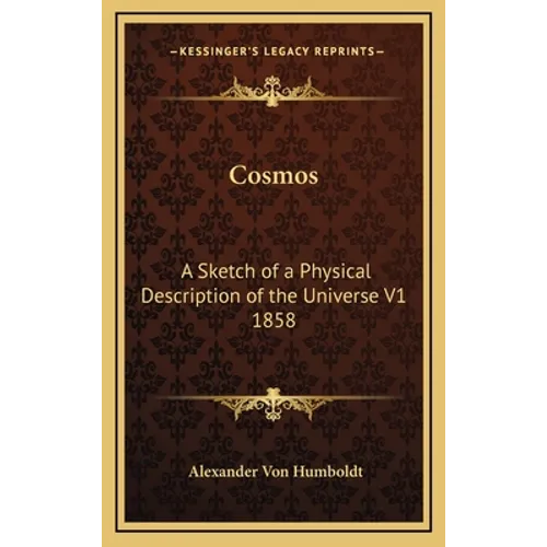 Cosmos: A Sketch of a Physical Description of the Universe V1 1858 - Hardcover