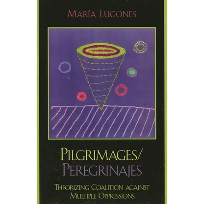 Pilgrimages/Peregrinajes: Theorizing Coalition Against Multiple Oppressions - Paperback