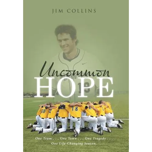 Uncommon Hope: One Team . . . One Town . . . One Tragedy . . . One Life-Changing Season. - Hardcover