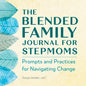 The Blended Family Journal for Stepmoms: Prompts and Practices for Navigating Change - Paperback