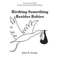 Birthing Something Besides Babies - Paperback