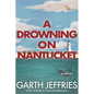 A Drowning on Nantucket: A Fast-paced Thriller Brimming with Intrigue and Betrayal - Paperback