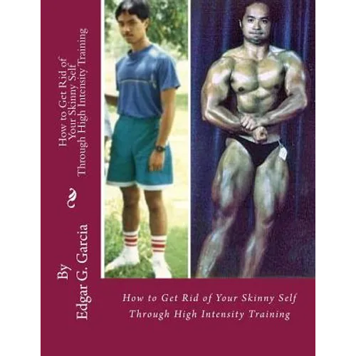 How to Get Rid of Your Skinny Self: Through High Intensity Training - Paperback