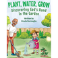 Plant, Water, Grow: Discovering God's Hand in the Garden - Hardcover