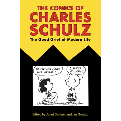 The Comics of Charles Schulz: The Good Grief of Modern Life - Paperback