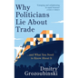 Why Politicians Lie About Trade: ... and What You Need to Know About It - Hardcover