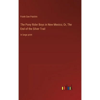 The Pony Rider Boys in New Mexico; Or, The End of the Silver Trail: in large print - Hardcover