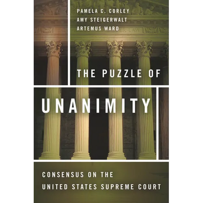 The Puzzle of Unanimity: Consensus on the United States Supreme Court - Hardcover