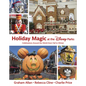 Holiday Magic at the Disney Parks: Celebrations Around the World from Fall to Winter - Hardcover